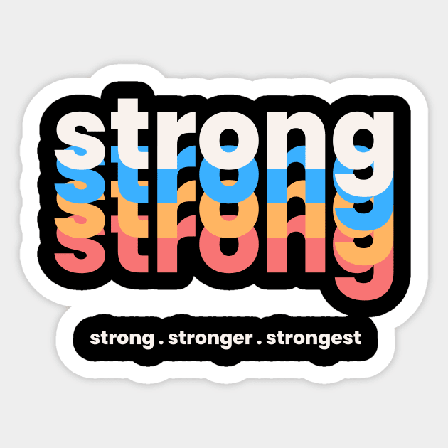 Strong Stronger Strongest Sticker by BuddyShop